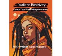 Radiate Positivity: Colour Your Way To Empowerment:: Empowering Quotes, Motivational & Inspirational For Women
