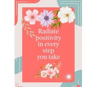 Radiate Positivity in Every Step You Take : Writing Journal : 90 GSM, Ruled paperback