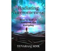 Radiating Awesomeness: How to lead an awesome life everyday