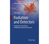 Radiation and Detectors: Introduction to the Physics of Radiation and Detection Devices (Graduate Texts in Physics)