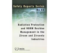 Radiation Protection and NORM Residue Management in the Zircon and Zirconia Industries (Safety Reports Series)
