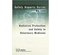 Radiation Protection and Safety in Veterinary Medicine: Safety Reports Series No. 104