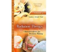 RADIATION THERAPY CLIN.V.02: Clinical Evidence for Decision-Making -- Volume 2 (Cancer Etiology, Diagnosis and Treatments)