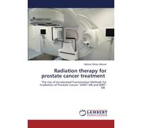 Radiation therapy for prostate cancer treatment: The Use of Accelerated Fractionation Methods for Irradiation of Prostate Cancer: VMAT-SIB and IMRT-SIB