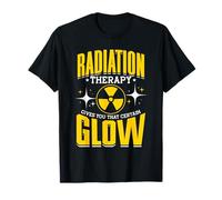 Radiation Therapy Gives You that Certain Glow Humor T-Shirt