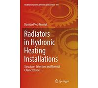 Radiators in Hydronic Heating Installations: Structure, Selection and Thermal Characteristics: 101 (Studies in Systems, Decision and Control, 101)
