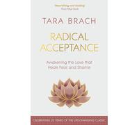 Radical Acceptance : Awakening the Love that Heals Fear and Shame