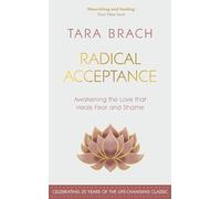 Radical Acceptance : Awakening the Love that Heals Fear and Shame