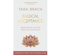 Radical Acceptance : Awakening the Love that Heals Fear and Shame