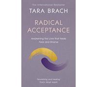 Radical Acceptance : Awakening the Love that Heals Fear and Shame