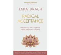Radical Acceptance: Awakening the Love that Heals Fear and Shame by Tara Brach