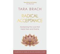 Radical Acceptance : Awakening the Love that Heals Fear and Shame
