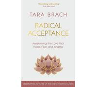 Radical Acceptance : Awakening the Love that Heals Fear and Shame