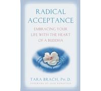 Radical Acceptance : Embracing Your Life with the Heart of a Buddha by Tara ...