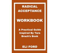 Radical Acceptance Workbook: A Practical Guide Inspired By Tara Brach’s Book