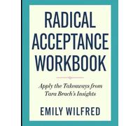 Radical Acceptance Workbook: Apply the Takeaways from Tara Brach's Insight