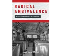 Radical Ambivalence : Race in Flannery O'Connor