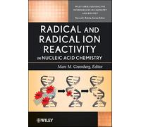Radical and Radical Ion Reactivity in Nucleic Acid Chemistry (Wiley Series of Reactive Intermediates in Chemistry and Biology)