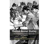 Radical Animal Studies: Beyond Respectability Politics, Opportunism, and Cooptation: 8 (Radical Animal Studies and Total Liberation)