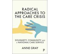 Radical Approaches to the Care Crisis: Solidarity, Community and a National Care Service