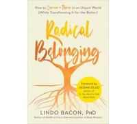Radical Belonging: How to Survive and Thrive in an Unjust World (While Transforming it for the Better)