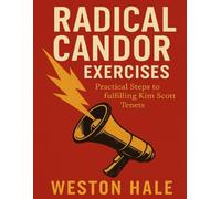 Radical Candor Exercises: Practical Steps to Fulfilling Kim Scott Tenets