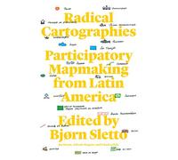 Radical Cartographies: Participatory Mapmaking from Latin America