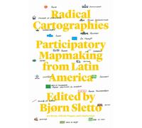Radical Cartographies : Participatory Mapmaking from Latin America