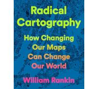 Radical Cartography: How Changing Our Maps Can Change Our World