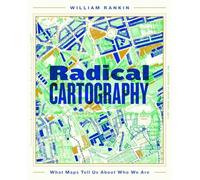 Radical Cartography Visual Argument in the Age of Data - NEW William Rankin 202