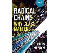 Radical Chains : Why Class Matters