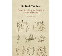 Radical Conduct: Politics, Sociability and Equality in London 1789-1815