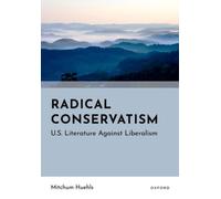 Radical Conservatism : U.S. Literature Against Liberalism