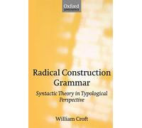 Radical Construction Grammar: Syntactic Theory in Typological Perspective (Oxford linguistics)
