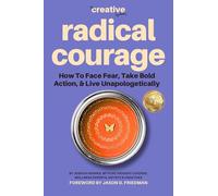 Radical Courage: How To Face Fear, Take Bold Action, And Live Unapologetically (The Creative Lifebook)