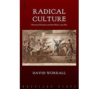 Radical Culture: Discourse, Resistance and Surveillance, 1790-1820