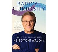 Radical Curiosity: My Life on the Age Wave