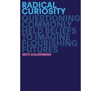 Radical Curiosity: Questioning Commonly Held Beliefs to Imagine Flourishing Futures