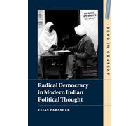 Radical Democracy in Modern Indian Political Thought: 149 (Ideas in Context, Series Number 149)