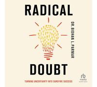 Radical Doubt: Turning Uncertainty into Surefire Success