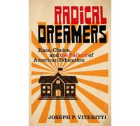 Radical Dreamers : Race, Choice, and the Failure of American Education