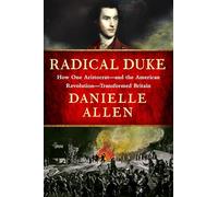 Radical Duke: How One Aristocrat and the American Revolution Transformed Britain