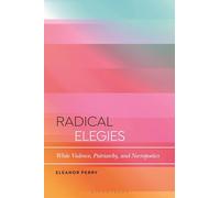 Radical Elegies: White Violence, Patriarchy, and Necropoetics (Bloomsbury Studies in Critical Poetics)
