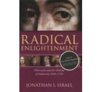 Radical Enlightenment : Philosophy and the Making of Modernity 1650-1750