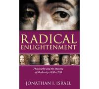 Radical Enlightenment: Philosophy and the Making of Modernity 1650-1750