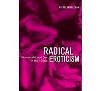 Radical Eroticism: Women, Art, and Sex in the 1960s