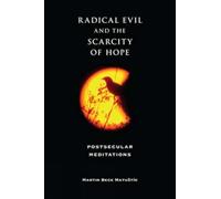Radical Evil and the Scarcity of Hope: Postsecular Meditations (Philosophy of Religion)