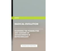 Radical Evolution: Examining the Possibilities and Dangers of Advancements in Biotechnology