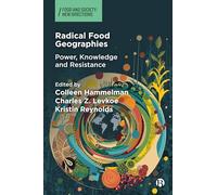 Radical Food Geographies: Power, Knowledge and Resistance (Food and Society)