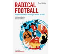 Radical Football : Jurgen Griesbeck and the Story of Football for Good